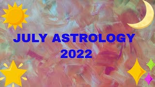 JULY ASTROLOGY 2022 FORECAST and POTENTIALS [upl. by Iveksarap939]