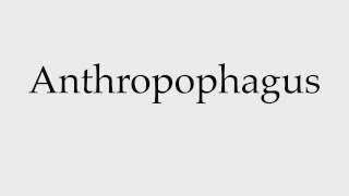 How to Pronounce Anthropophagus [upl. by Elliot]