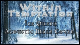 Ice Queen  Within Temptation Acoustic Male Cover [upl. by Euqinmod]