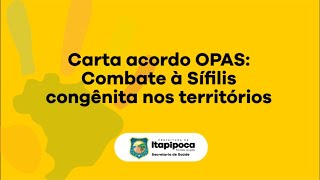 Carta acordo OPAS Combate à Sífilis congênita nos territórios de Itapipoca [upl. by Lehcyar]