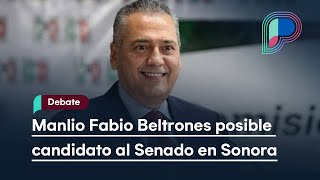 El posible regreso de Manlio Fabio Beltrones como candidato al Senado en Sonora Mesa de debate [upl. by Zoie936]