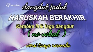 HARUSKAH BERAKHIR  karaoke lirick lagu tanpa vocalversi  Tasya Rosmala [upl. by Eicyac854]