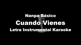 Nanpa Básico  Cuando Vienes Letra Instrumental Karaoke [upl. by Ulric]