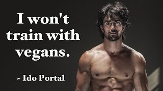 quotVegans Are Too Weak and Are Too Low Energy To Train With Mequot says Ido Portal [upl. by Asiulana]