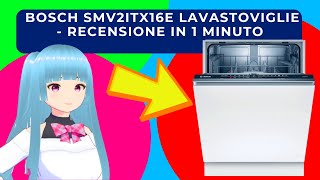 BOSCH SMV2ITX16E LAVASTOVIGLIE  RECENSIONE IN 1 MINUTO [upl. by Mellar]