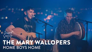 The Mary Wallopers  Home Boys Home  Other Voices Home [upl. by Annaoj312]