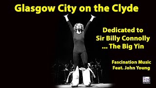 Glasgow City on the Clyde  Dedicated to Billy Connolly  Fascination Music feat John Young [upl. by Gherardi243]