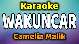 WAKUNCAR Karaoke Camelia Malik [upl. by Atnahsal]