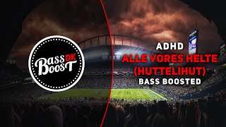 ADHD  Alle Vores Helte Huttelihut Bass Boosted [upl. by Radbourne]