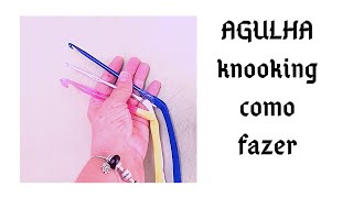 COMO FAZER SUA AGULHA PARA KNOOKING EM CASA TUTORIAL MARLY THIBES [upl. by Marena]