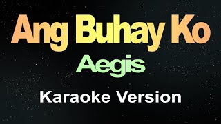 Ang Buhay Ko  Aegis Karaoke [upl. by Nueoras]