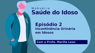 Saúdo do Idoso  Incontinência Urinária em Idosos [upl. by Nhguavahs]