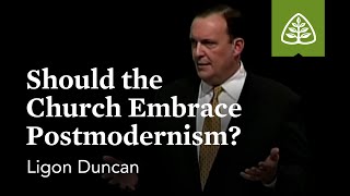 Ligon Duncan Should the Church Embrace Postmodernism [upl. by Nosrak765]