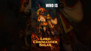 Who is the Lord Commander Solar  Warhammer 40k Lore Explained warhammer 40klore [upl. by Clarine642]