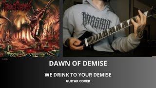 DAWN OF DEMISE  WE DRINK TO YOUR DEMISE GUITAR COVER [upl. by Ninon230]