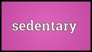 Sedentary Meaning [upl. by Dean454]