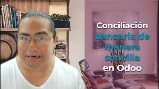 🤔🚛 Conciliación bancaria MUY SENCILLA usando sincronización en Línea en Odoo 📊🏙 [upl. by Ellehsim]