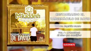 MKaddesh  03 Espíritu santo Vol1 Restaurando El Tabernáculo De David [upl. by Hermia]