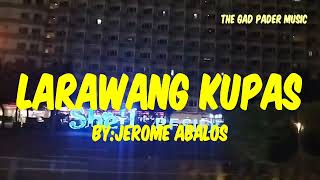 LARAWANG KUPAS with lyrics BY JEROME ABALOS [upl. by Enair]