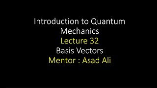 lecture 32  Basis Vectors  Introduction to Quantum Mechanics [upl. by Merrow444]