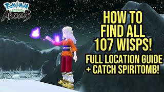 How To Find ALL 107 Wisps Quick  Catch Spiritomb  Pokemon Legends Arceus Full Location Guide [upl. by Aydiv]