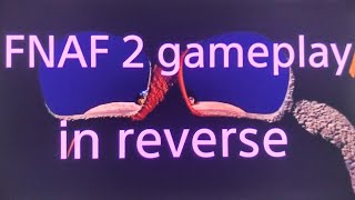 FNAF 2 gameplay in reverse [upl. by Anilehs]