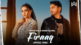 FIRAAQ Official Video Namr Gill  Eimee Bajwa  Jaanvir Kaur  Sad Song  Punjabi Songs 2024 [upl. by Aicemaj505]