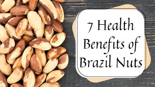 7 Health Benefits of Brazil Nuts [upl. by Fancy563]