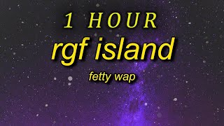 1 HOUR 🕐  Fetty Wap  RGF Island Lyrics i do this for my squad i do this for my gang [upl. by Holleran]