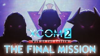 XCOM 2 War of the Chosen  Final Mission With All Chosen [upl. by Smiga]