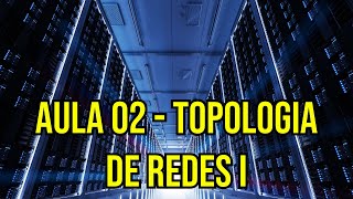 Aula 02  Entenda sobre Topologias de Rede Tipos de Topologias [upl. by Lenahs]