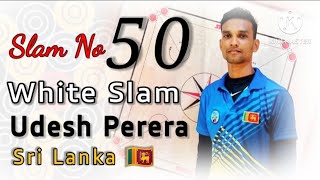 White Slam By Udesh Perera Sri Lanka 🇱🇰 Slam No 50 [upl. by Enajharas]