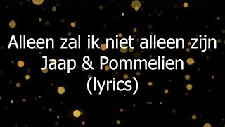 Alleen zal ik niet alleen zijn  Jaap amp Pommelien lyrics [upl. by Neimad939]