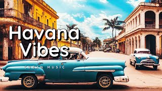 Havana Vibes  Cuban Music  World Music  For Relaxing amp Cooking [upl. by Ahsilif]