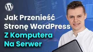 Jak Przenieść Stronę WordPress Z Komputera Na Serwer Migracja Strony Internetowej [upl. by Adal]