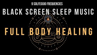 Black Screen Sleep Music ☯ Full Body Healing with All Solfeggio Frequencies [upl. by Stucker]