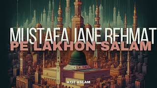 Mustafa Jaan e Rehmat Pe Lakhon Salam Slowed  Reverb  Atif Aslam Naat Slowed Reverbramadan2024 [upl. by Jillana516]