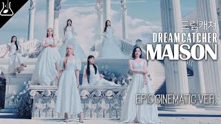 드림캐쳐 Dreamcatcher  Maison Epic Cinematic ver 오케스트라 편곡 리믹스 [upl. by Fidellia]