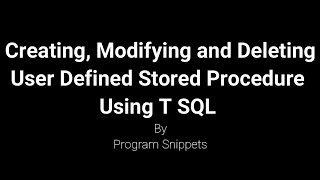 Creating Modifying and Deleting Stored Procedure with T SQL [upl. by Dietz]