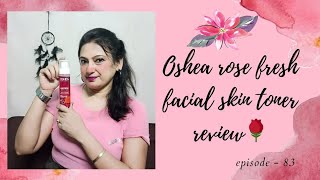 OSHEA ROSE FRESH FACIAL TONER REVIEW youtube skincare oshea skincarereview skincareroutine [upl. by Gniw886]