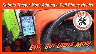 Kubota Tractor Mod Adding a Cell Phone Holder 147 [upl. by Nire]