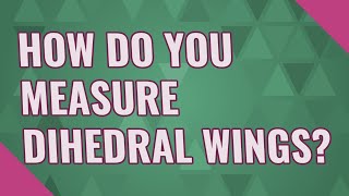 How do you measure dihedral wings [upl. by Nnaeirelav]