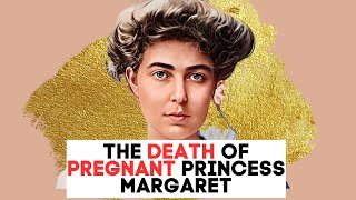 The TRAGIC Death of PREGNANT Princess Margaret Of Connaught [upl. by Ocire]