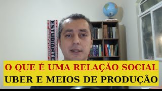 O que é uma RELAÇÃO SOCIAL  UBER e meios de produção EP 131 [upl. by Gunar]