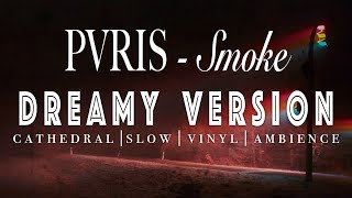 PVRIS  Smoke   SLOWED  REVERB  Dreamy Version [upl. by Tevis]