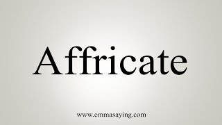 How To Say Affricate [upl. by Yobybab147]