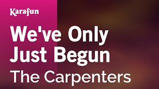 Weve Only Just Begun  The Carpenters  Karaoke Version  KaraFun [upl. by Piers314]