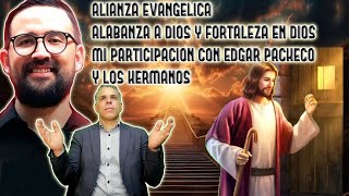 ALIANZA EVANGELICA FORTALEZA EN DIOS Y GLORIA A DIOS MI PARTICIPACION CON EDGAR PACHECO Y HERMANOS [upl. by Eirrok]