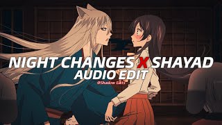 night changes x shayad『edit audio』 [upl. by Moureaux784]