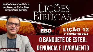 O Banquete de Ester Denúncia e Livramento lição 12  EBD  Adulto I Ev Geovander Conceição [upl. by Chadburn]